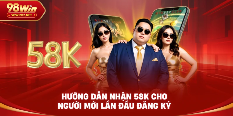 Hướng dẫn nhận 58K cho người mới lần đầu đăng ký